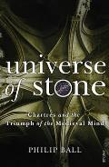 Universe of Stone Chartres Cathedral & the Triumph of the Medieval Mind Philip Ball