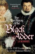 True History of the Black Adder At Last the Cunning Plan in All Its Hideous Hilarity
