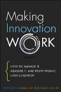 Making Innovation Work How to Manage It Measure It & Profit from It Updated Edition