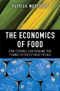 Economics of Food How Feeding & Fueling the Planet Affects Food Prices
