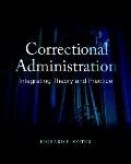 Correctional Administration Integrating Theory & Practice