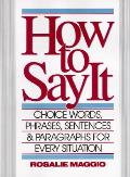 How To Say It Choice Words Phrases Sentences & Paragraphs for Every Situation