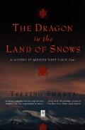 Dragon in the Land of Snows A History of Modern Tibet Since 1947