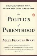 The Politics of Parenthood: Child Care, Women's Rights, and the Myth of the Good Mother