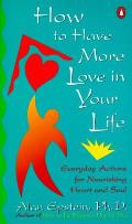 How To Have More Love In Your Life Everyday Actions for Nourishing Heart & Soul
