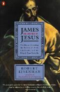 James the Brother of Jesus The Key to Unlocking the Secrets of Early Christianity & the Dead Sea Scrolls