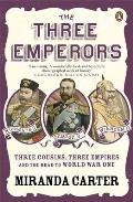Three Emperors: Three Cousins, Three Empires and the Road To World War One