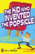 Kid Who Invented the Popsicle & Other Surprising Stories about Inventions