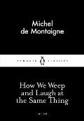 How We Weep & Laugh at the Same Thing