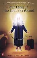 Our Lady of the Lost & Found A Novel of Mary Faith & Friendship