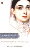 White Mughals Love & Betrayal in Eighteenth Century India