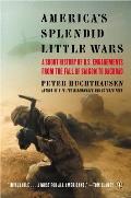 America's Splendid Little Wars: A Short History of U.S. Engagements from the Fall of Saigonto Baghdad