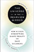 The Universe in the Rearview Mirror: How Hidden Symmetries Shape Reality