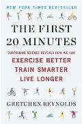 First 20 Minutes Surprising Science Reveals How We Can Exercise Better Train Smarter Live Longer