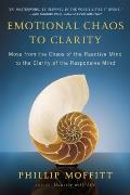 Emotional Chaos to Clarity: Move from the Chaos of the Reactive Mind to the Clarity of the Responsive Mind