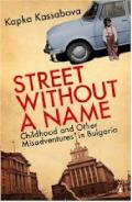 Street Without a Name Childhood & Other Misadventures in Bulgaria