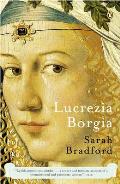 Lucrezia Borgia Life Love & Death in Renaissance Italy