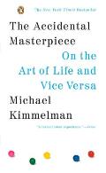 The Accidental Masterpiece: On the Art of Life and Vice Versa