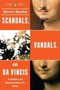 Scandals, Vandals, and Da Vincis: A Gallery of Remarkable Art Tales