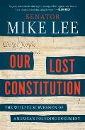 Our Lost Constitution The Willful Subversion of Americas Founding Document