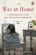 War at Home A Wifes Search for Peace & Other Missions Impossible A Memoir