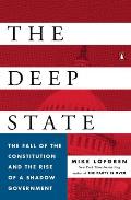 Deep State The Fall of the Constitution & the Rise of a Shadow Government