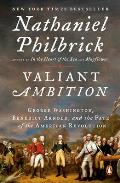 Valiant Ambition George Washington Benedict Arnold & the Fate of the American Revolution