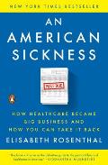 American Sickness How Healthcare Became Big Business & How You Can Take It Back