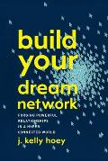 Build Your Dream Network Forging Powerful Relationships in a Hyper Connected World