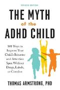 Myth of the ADHD Child Revised Edition 101 Ways to Improve Your Childs Behavior & Attention Span Without Drugs Labels or Coercion