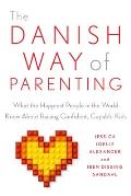 Danish Way of Parenting What the Happiest People in the World Know about Raising Confident Capable Kids