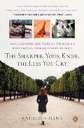 Sharper Your Knife the Less You Cry Love Laughter & Tears in Paris at the Worlds Most Famous Cooking School