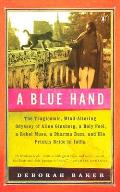 A Blue Hand: The Tragicomic, Mind-Altering Odyssey of Allen Ginsberg, a Holy Fool, a Lost Muse, a Dharma Bum, and His Prickly Bride