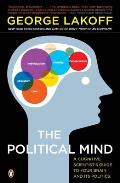 Political Mind A Cognitive Scientists Guide to Your Brain & Its Politics