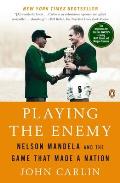 Playing the Enemy Nelson Mandela & the Game That Made a Nation