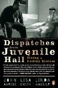 Dispatches from Juvenile Hall: Fixing a Failing System