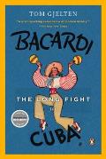 Bacardi & the Long Fight for Cuba The Biography of a Cause