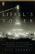 Eiffels Tower The Thrilling Story Behind Pariss Beloved Monument & the Extraordinary Worlds Fair That Introduced It