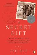 Secret Gift How One Mans Kindness & a Trove of Letters Revealed the Hidden History of the Great Depression