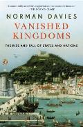 Vanished Kingdoms The Rise & Fall of States & Nations