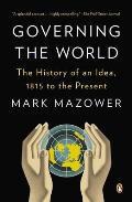 Governing the World The History of an Idea 1815 to the Present