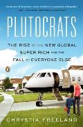 Plutocrats The Rise of the New Global Super Rich & the Fall of Everyone Else