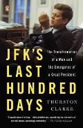 Jfk's Last Hundred Days: The Transformation of a Man and the Emergence of a Great President