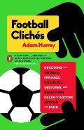 Football Cliches Decoding the Oddball Phrases Colorful Gestures & Unwritten Rules of Soccer Across the Pond