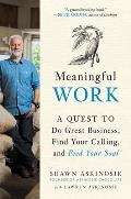Meaningful Work A Quest to Do Great Business Find Your Calling & Feed Your Soul