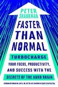 Faster Than Normal Turbocharge Your Focus Productivity & Success with the Secrets of the ADHD Brain