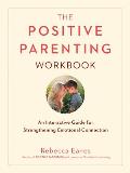 Positive Parenting Workbook An Interactive Guide for Strengthening Emotional Connection