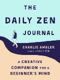 Daily Zen Journal A Creative Companion for a Beginners Mind