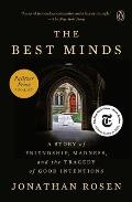 Best Minds A Story of Friendship Madness & the Tragedy of Good Intions