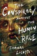 Conspiracy Against the Human Race A Contrivance of Horror